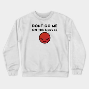 Dont go me on the nerves - Denglisch Joke Crewneck Sweatshirt